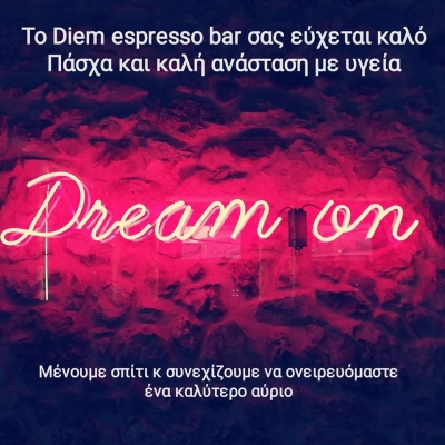 "Μένουμε σπίτι και συνεχίζουμε να ονειρευόμαστε ένα καλύτερο αύριο"-Το Diem Espresso Bar σας εύχεται καλό Πάσχα!